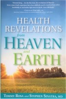 Health Revelations from Heaven and Earth, by Tommy Rosa & Dr. Sinatra, 231 pgs., Hardback